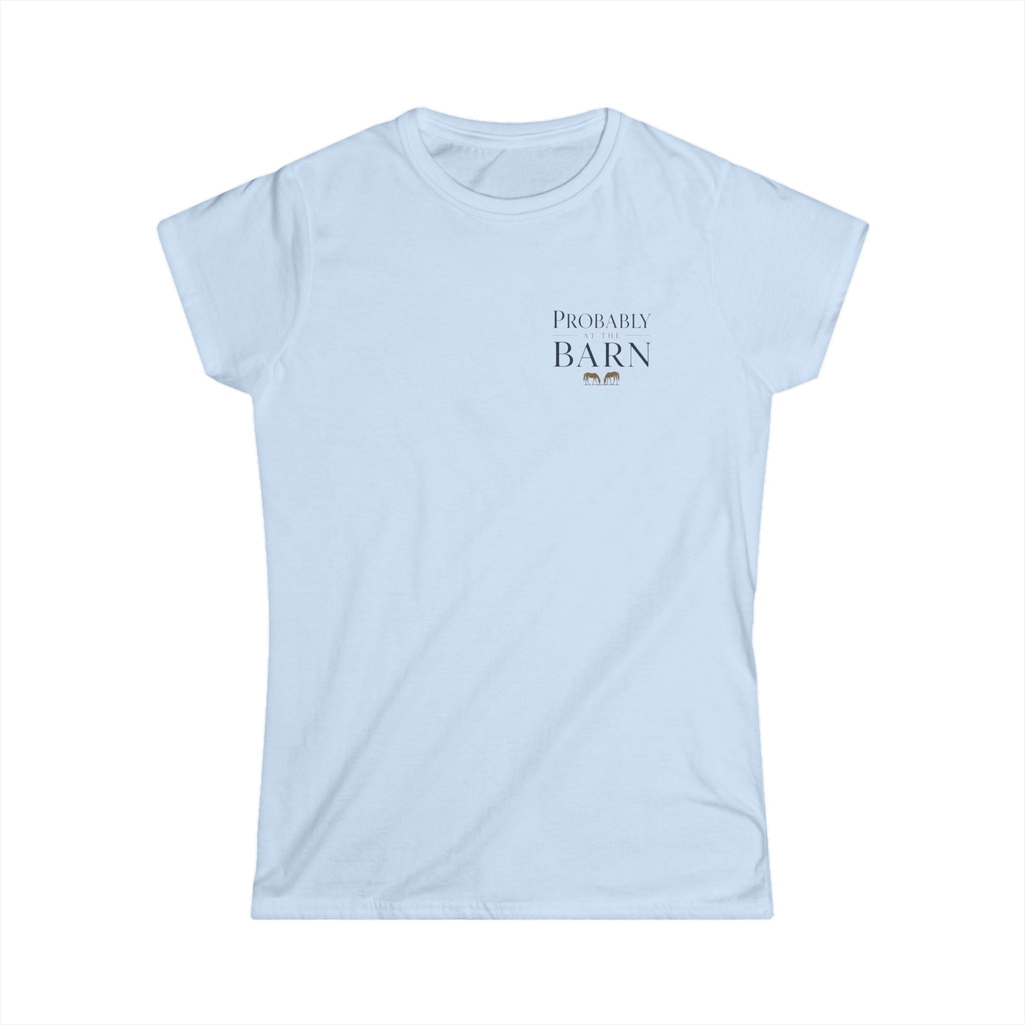 Probably At The Barn - T-Shirt