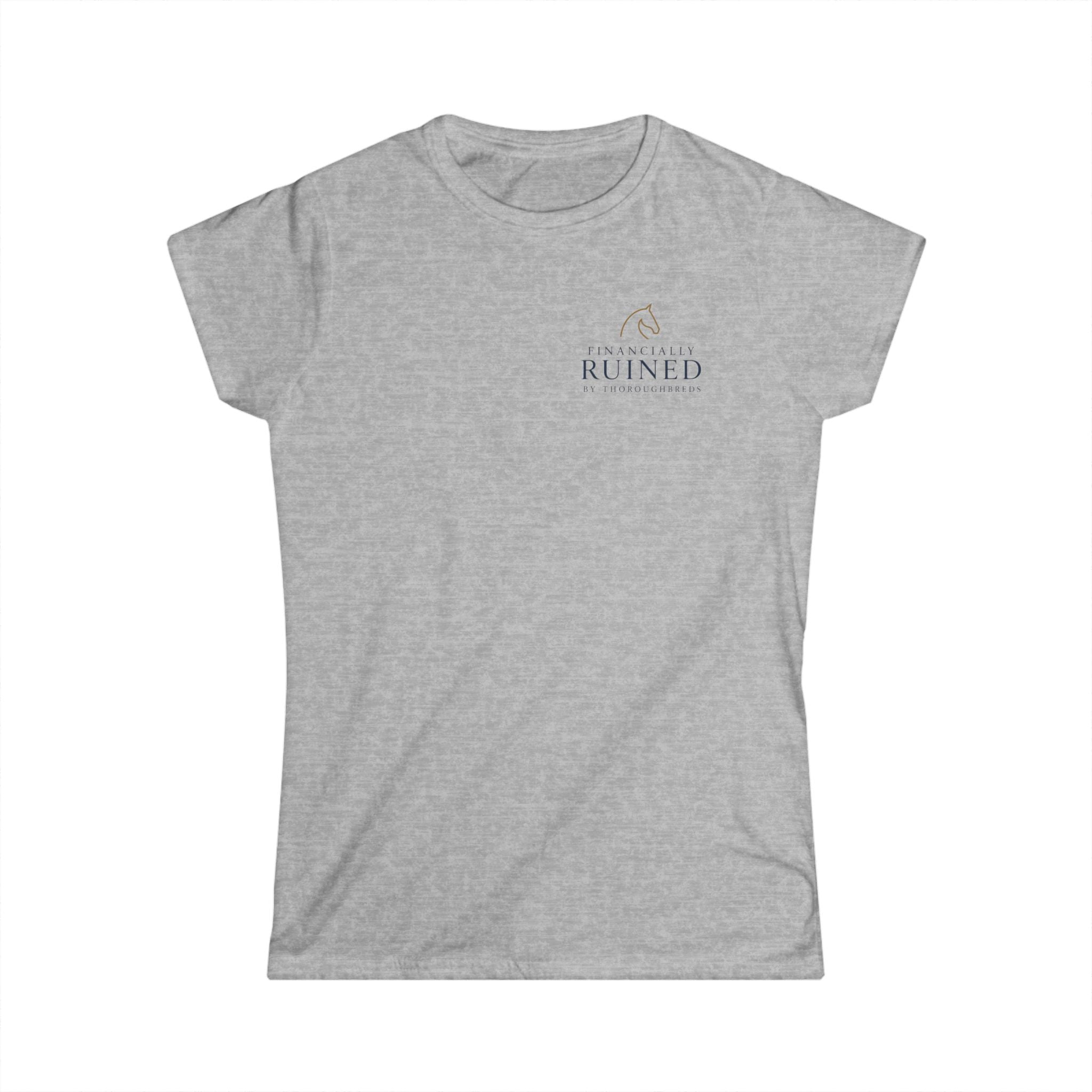 Financially Ruined By Thoroughbreds - T-Shirt