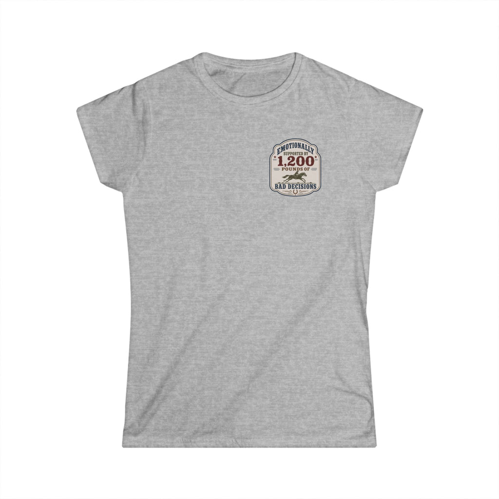 Emotionally Supported By 1200 Pounds Of Bad Decisions - T-Shirt