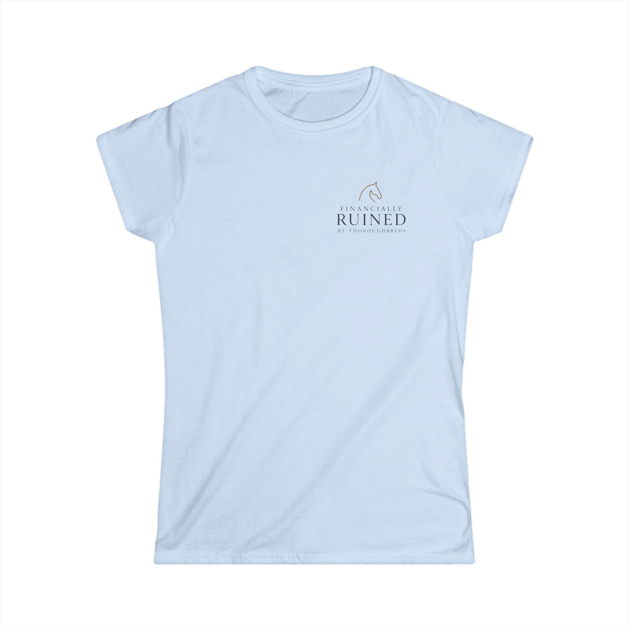 Financially Ruined By Thoroughbreds - T-Shirt